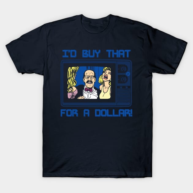 I'd Buy That For A Dollar! T-Shirt by Daletheskater